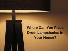 Where Can You Place Drum Lampshades In Your House?